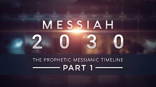 Messiah 2030 ~ The Prophetic Messianic Timeline - Part 1 of 3 (Part 4 in production)