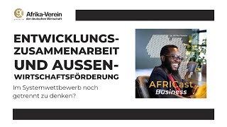 AfriCast Business: Entwicklungszusammenarbeit und Außenwirtschaftsförderung im Systemwettbewerb