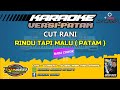 KARAOKE. RINDU TAPI MALU - VERSI PATAM - CUT RANI - NADA Cowok.