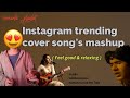 Instagram trending cover songs mashup | melting & feel good | feel good