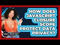 How Does JavaScript Closure Scope Protect Data Privacy? - JavaScript Toolkit