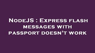 NodeJS : Express flash messages with passport doesn't work