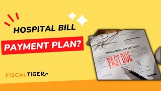 How To Create a Payment Plan for Hospital Bills