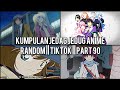 Kumpulan Jedag Jedug Anime Random Keren Dan Lucu || TIKTOK || PART 90