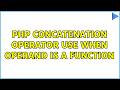 php concatenation operator use when operand is a function (5 Solutions!!)
