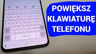 Jak powiększyć klawiaturę telefonu żeby było wygodnie pisać