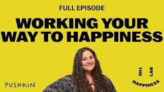 Working Your Way to Happiness | The Happiness Lab | Dr. Laurie Santos