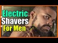 Top 5 Best Electric Shavers For Men of [2022 Reviews]