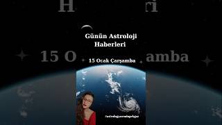 Günün Astroloji Haberleri 15 Ocak Çarşamba #astrolog #astrogündem #astroloji #öngörü #burçlar