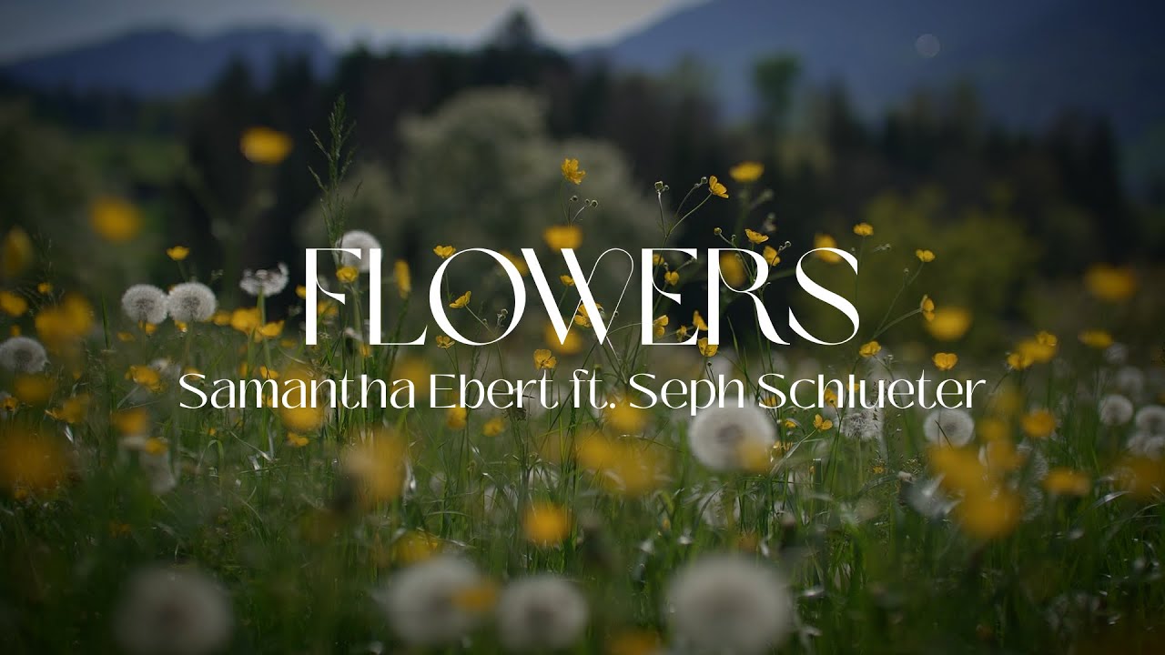 Samantha Ebert Ft Seph Schlueter Flowers Official Lyric Video