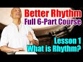 What is Rhythm? Better Rhythm Course - Lesson 1