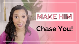 How to Make a Man Chase You (3 Ways to Make Him Yours)!
