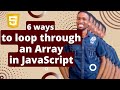 How to loop through an array in JavaScript in six different ways.