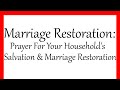 Marriage Restoration: Prayer For Your Household's Salvation & Marriage Restoration