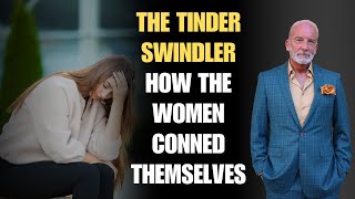 The Tinder Swindler & How The WOMEN Conned Themselves