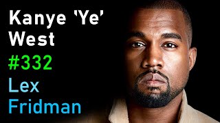 Kanye 'Ye' West Interview | Lex Fridman Podcast #332
