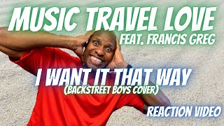 FIRST TIME HEARING Music Travel Love - I Want It That Way (Backstreet Boys cover) | This group is 🔥🔥