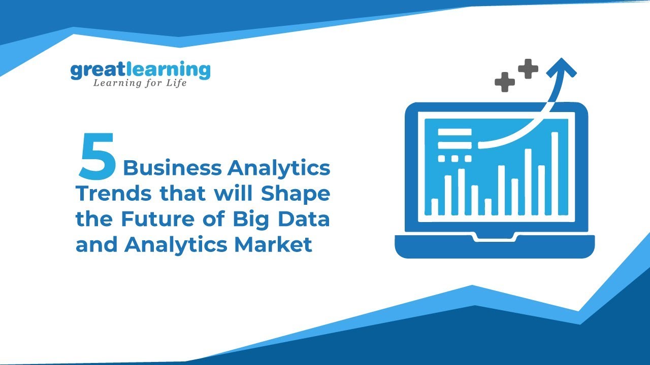 5 Business Analytics Trends That Will Shape The Future Of Big Data And ...