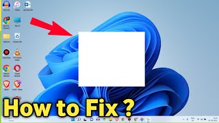 Fix White Blank Box on Desktop Screen Windows 11 Laptop Computer