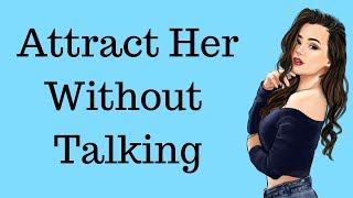 How To Attract A Girl WITHOUT Talking To Her (ANYONE Could Do It!)