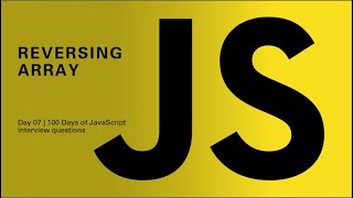 100 Days | Javascript interview questions and answers | Day 07 | Reversing array | reverseInPlace()