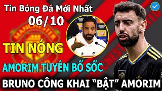💥Tin Bóng Đá 06/10: AMORIM Tuyên Bố Sốc - Bruno Công Khai 