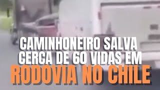 Caminhoneiro salva cerca de 60 vidas em rodovia no Chile