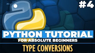 Python tutorial for ABSOLUTE Beginners! Type Conversions - Episode 4