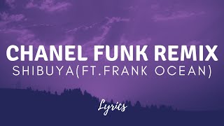 Shibuya Ft Frank Ocean Chanel Funk Remixlyrics
