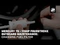 Mercury 75 - 115hp FourStroke Outboard Maintenance: Changing Fuel Filter