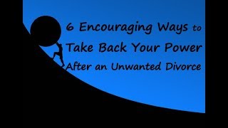 6 Encouraging Ways to Take Back Your Power After an Unwanted Divorce