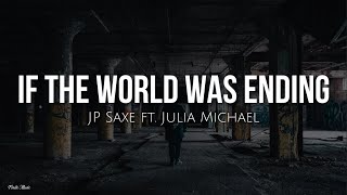 If the world was ending (lyrics) - JP Saxe ft. Julia Michael