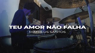 TEU AMOR NAO FALHA - Matheus Santos (DRUM CAM)