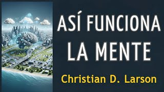 ASÍ FUNCIONA LA MENTE - Christian D. Larson - AUDIOLIBRO