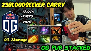 Team OG PUB STACKED | 23savage Bloodseeker Carry Feat Nine vs Khezu xNova Dota 2