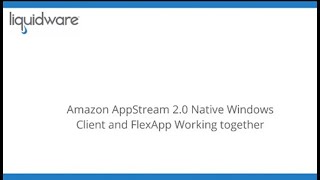 Amazon AppStream 2.0 Native Client and FlexApp User Experience