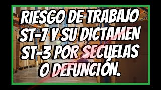 RIESGO DE TRABAJO ST-7 Y SU DICTAMEN DE SECUELA.