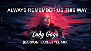 Lady Gaga - Always Remember Us (Barron Hardstyle Mix)