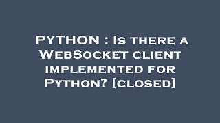 PYTHON : Is there a WebSocket client implemented for Python?