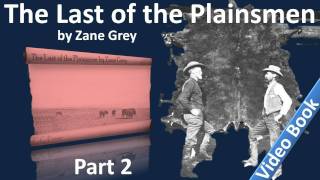Part 2 - The Last of the Plainsmen Audiobook by Zane Grey (Chs 06-11)