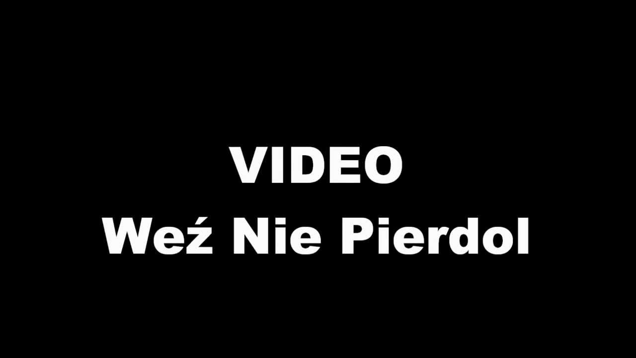 Video Weź Nie Pierdol Lyrics Youtube