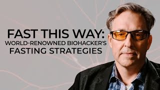 Fast This Way: World-Renowned Biohacker's Fasting Strategies with Dave Asprey