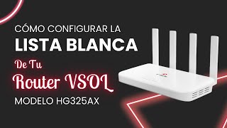 Cómo Configurar la Lista Blanca de tu Router VSOL HG325AX