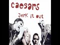 jerk it out caesars