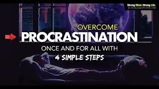 Overcome Procrastination Once And For All With These 4 Simple Steps