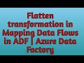 30. Flatten Transformation in  Data Flows in ADF | Azure Data Factory