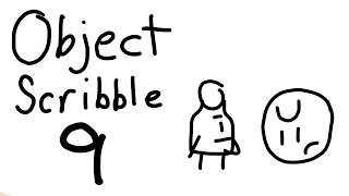 Object Scribble 9: One Last Elimination