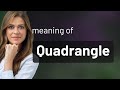 Quadrangle • definition of QUADRANGLE