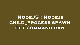 NodeJS : Nodejs child_process spawn get command ran