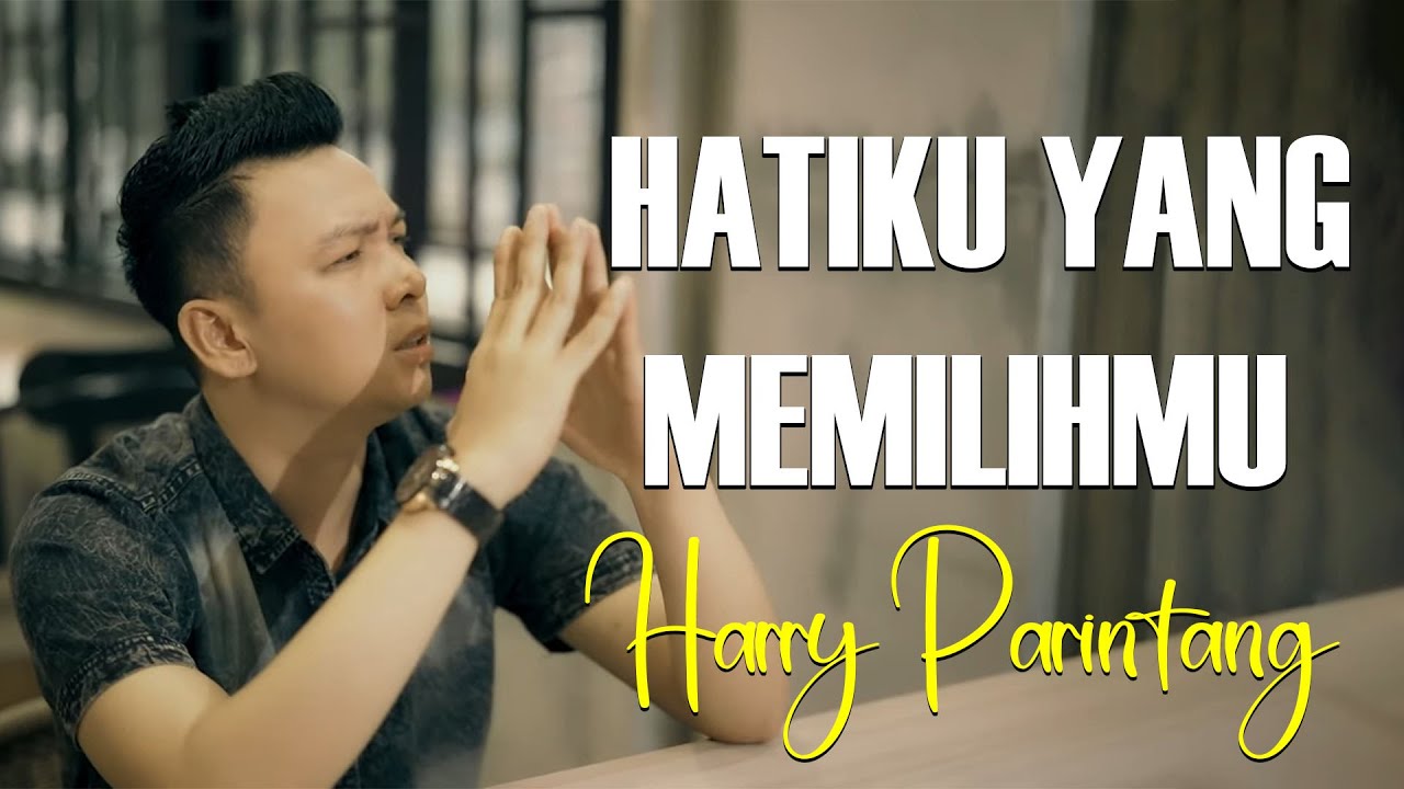 Hatiku Yang Memilihmu - Harry Parintang - Lirik - YouTube